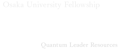 Osaka University Fellowship Quantum Leader Resources